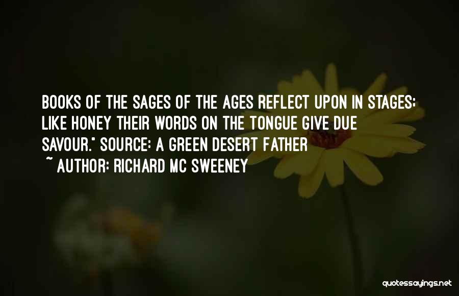 Richard Mc Sweeney Quotes: Books Of The Sages Of The Ages Reflect Upon In Stages; Like Honey Their Words On The Tongue Give Due