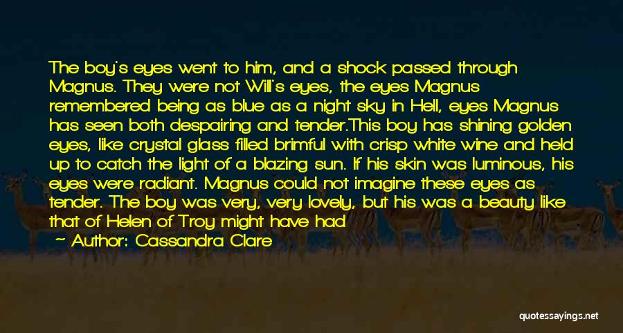 Cassandra Clare Quotes: The Boy's Eyes Went To Him, And A Shock Passed Through Magnus. They Were Not Will's Eyes, The Eyes Magnus