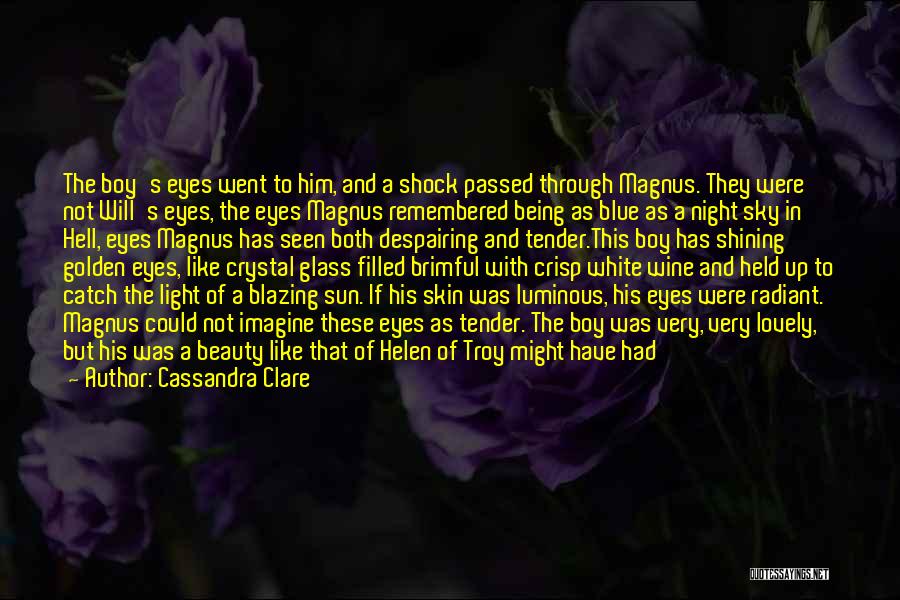 Cassandra Clare Quotes: The Boy's Eyes Went To Him, And A Shock Passed Through Magnus. They Were Not Will's Eyes, The Eyes Magnus