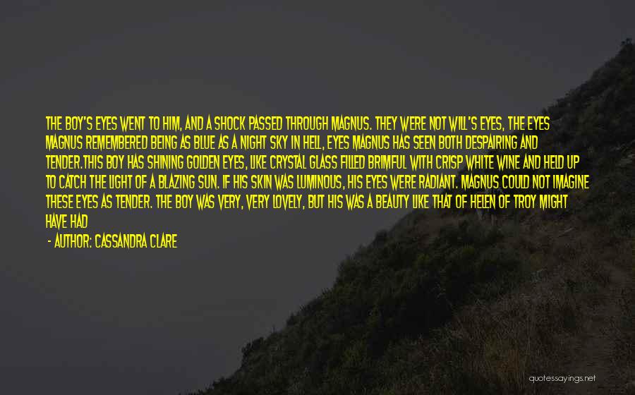 Cassandra Clare Quotes: The Boy's Eyes Went To Him, And A Shock Passed Through Magnus. They Were Not Will's Eyes, The Eyes Magnus