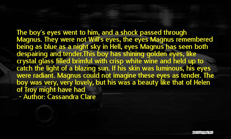 Cassandra Clare Quotes: The Boy's Eyes Went To Him, And A Shock Passed Through Magnus. They Were Not Will's Eyes, The Eyes Magnus
