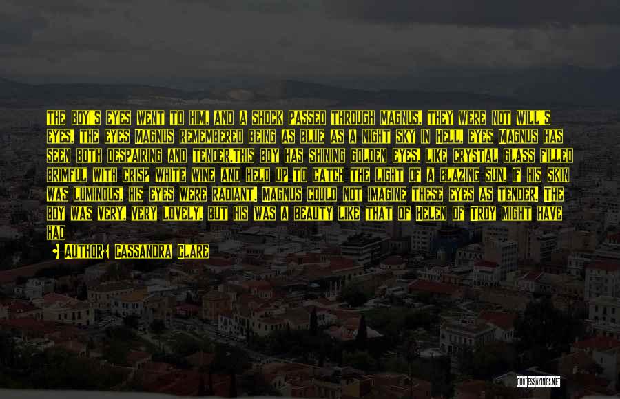 Cassandra Clare Quotes: The Boy's Eyes Went To Him, And A Shock Passed Through Magnus. They Were Not Will's Eyes, The Eyes Magnus