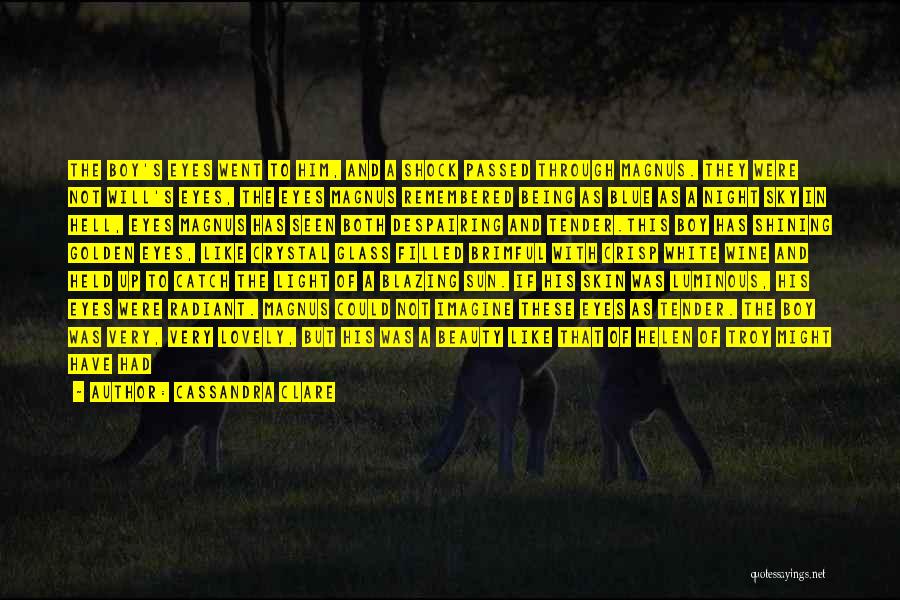 Cassandra Clare Quotes: The Boy's Eyes Went To Him, And A Shock Passed Through Magnus. They Were Not Will's Eyes, The Eyes Magnus