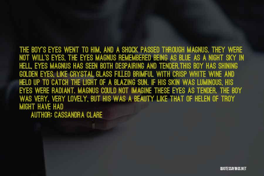 Cassandra Clare Quotes: The Boy's Eyes Went To Him, And A Shock Passed Through Magnus. They Were Not Will's Eyes, The Eyes Magnus