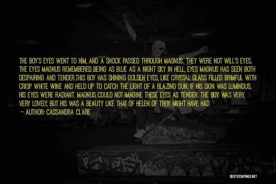 Cassandra Clare Quotes: The Boy's Eyes Went To Him, And A Shock Passed Through Magnus. They Were Not Will's Eyes, The Eyes Magnus