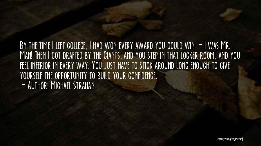 Michael Strahan Quotes: By The Time I Left College, I Had Won Every Award You Could Win - I Was Mr. Man! Then