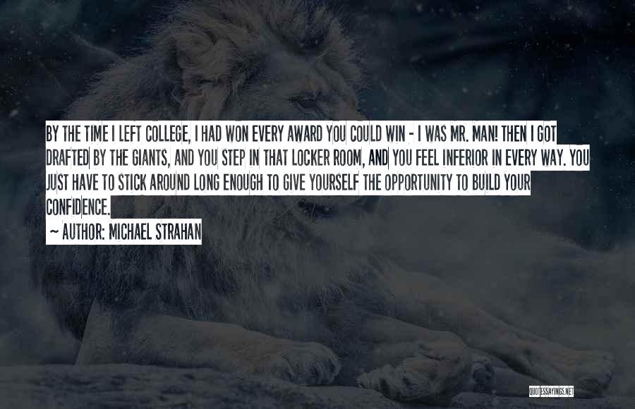 Michael Strahan Quotes: By The Time I Left College, I Had Won Every Award You Could Win - I Was Mr. Man! Then