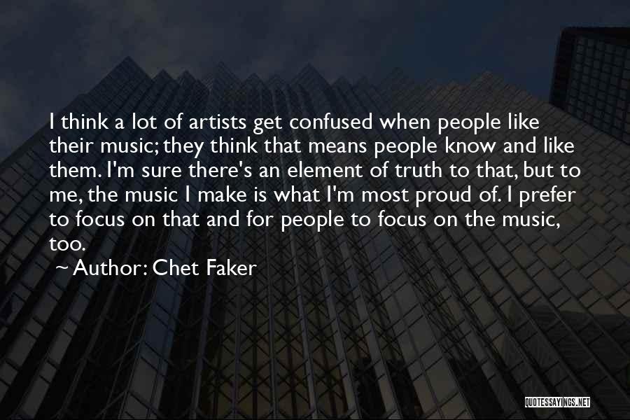 Chet Faker Quotes: I Think A Lot Of Artists Get Confused When People Like Their Music; They Think That Means People Know And