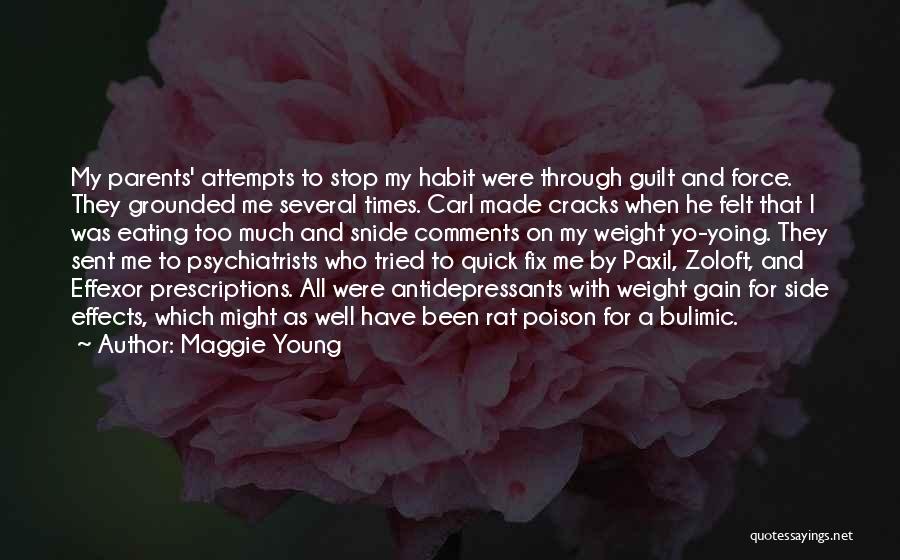 Maggie Young Quotes: My Parents' Attempts To Stop My Habit Were Through Guilt And Force. They Grounded Me Several Times. Carl Made Cracks