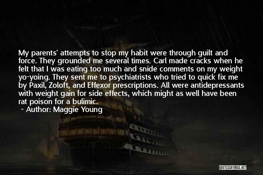 Maggie Young Quotes: My Parents' Attempts To Stop My Habit Were Through Guilt And Force. They Grounded Me Several Times. Carl Made Cracks