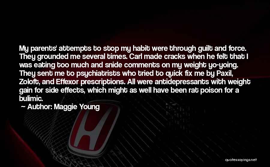 Maggie Young Quotes: My Parents' Attempts To Stop My Habit Were Through Guilt And Force. They Grounded Me Several Times. Carl Made Cracks