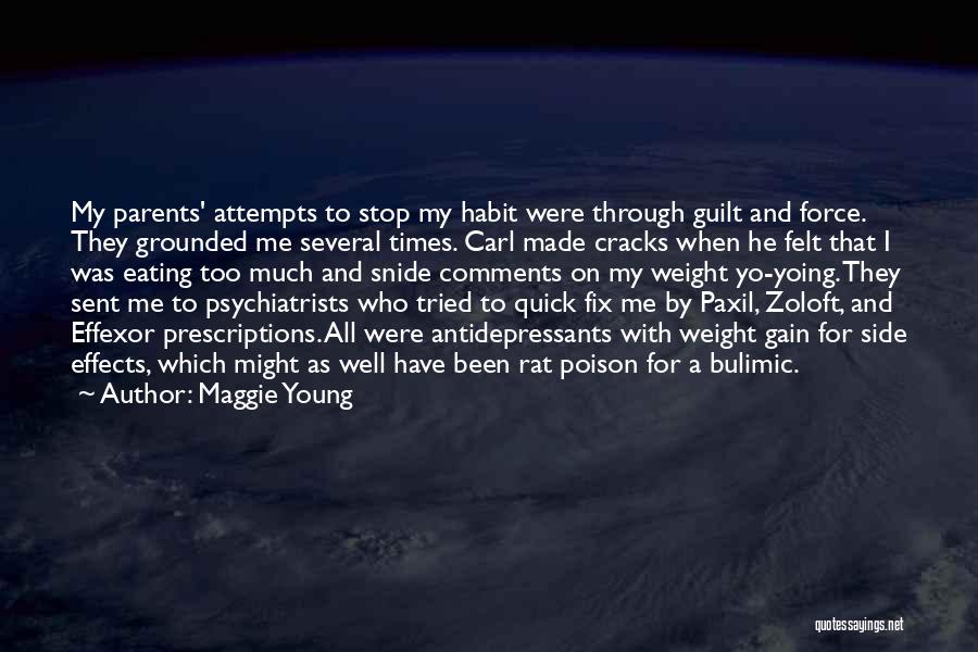 Maggie Young Quotes: My Parents' Attempts To Stop My Habit Were Through Guilt And Force. They Grounded Me Several Times. Carl Made Cracks