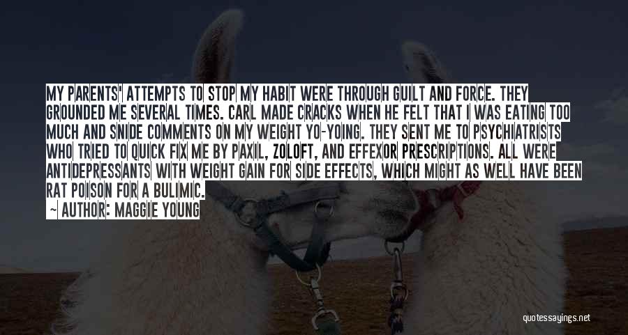 Maggie Young Quotes: My Parents' Attempts To Stop My Habit Were Through Guilt And Force. They Grounded Me Several Times. Carl Made Cracks