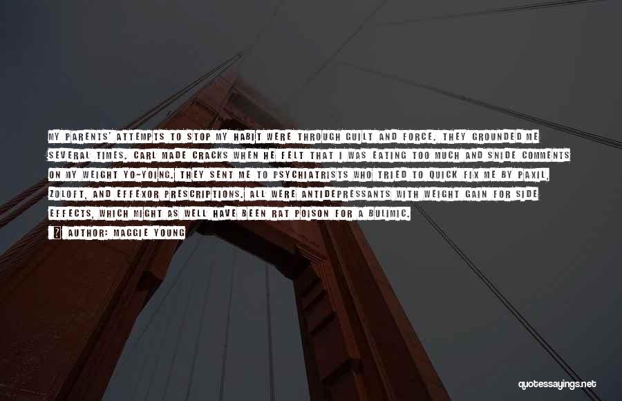 Maggie Young Quotes: My Parents' Attempts To Stop My Habit Were Through Guilt And Force. They Grounded Me Several Times. Carl Made Cracks