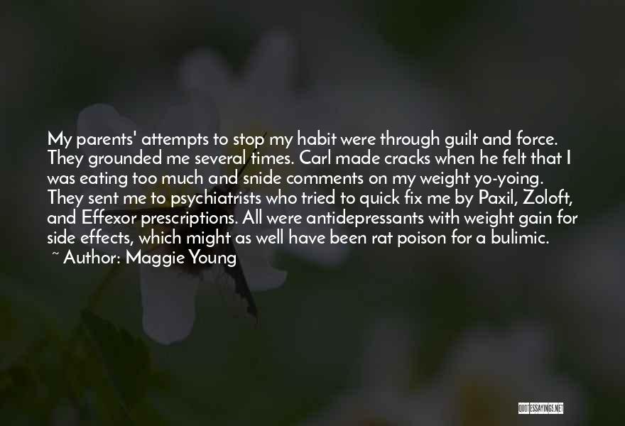 Maggie Young Quotes: My Parents' Attempts To Stop My Habit Were Through Guilt And Force. They Grounded Me Several Times. Carl Made Cracks