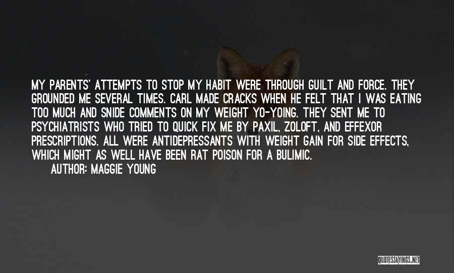 Maggie Young Quotes: My Parents' Attempts To Stop My Habit Were Through Guilt And Force. They Grounded Me Several Times. Carl Made Cracks