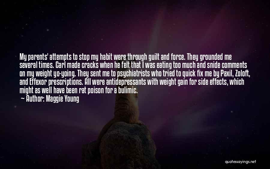 Maggie Young Quotes: My Parents' Attempts To Stop My Habit Were Through Guilt And Force. They Grounded Me Several Times. Carl Made Cracks