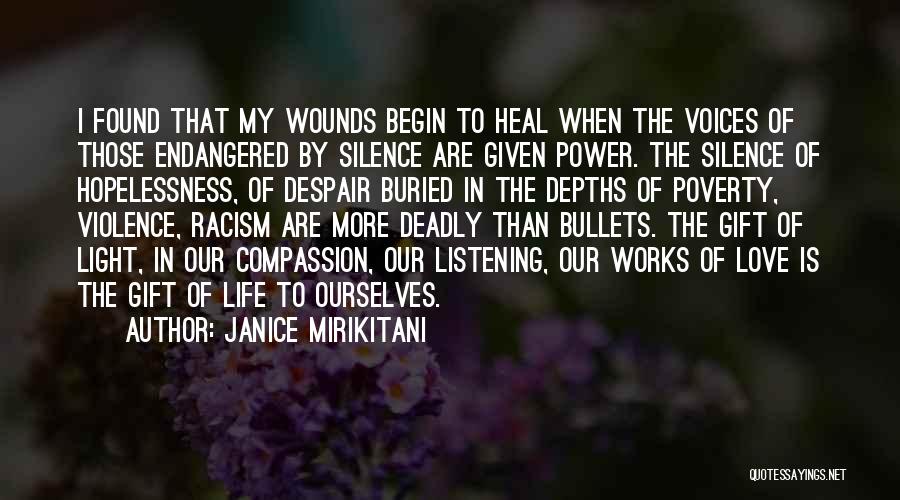 Janice Mirikitani Quotes: I Found That My Wounds Begin To Heal When The Voices Of Those Endangered By Silence Are Given Power. The