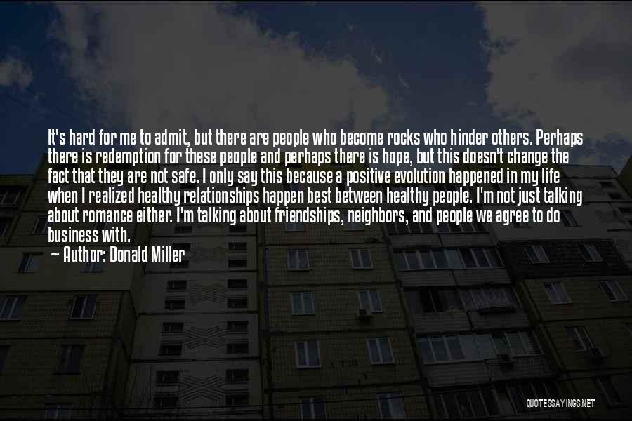 Donald Miller Quotes: It's Hard For Me To Admit, But There Are People Who Become Rocks Who Hinder Others. Perhaps There Is Redemption