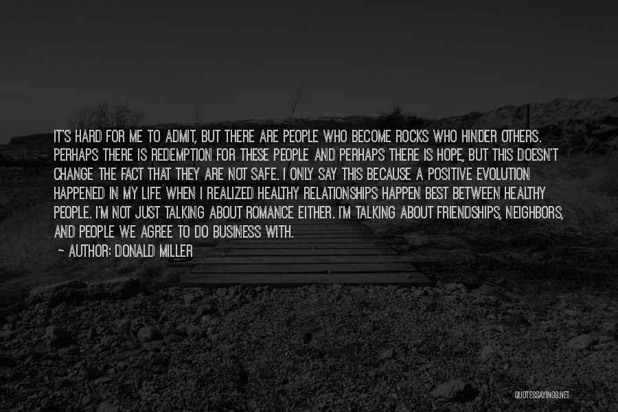 Donald Miller Quotes: It's Hard For Me To Admit, But There Are People Who Become Rocks Who Hinder Others. Perhaps There Is Redemption