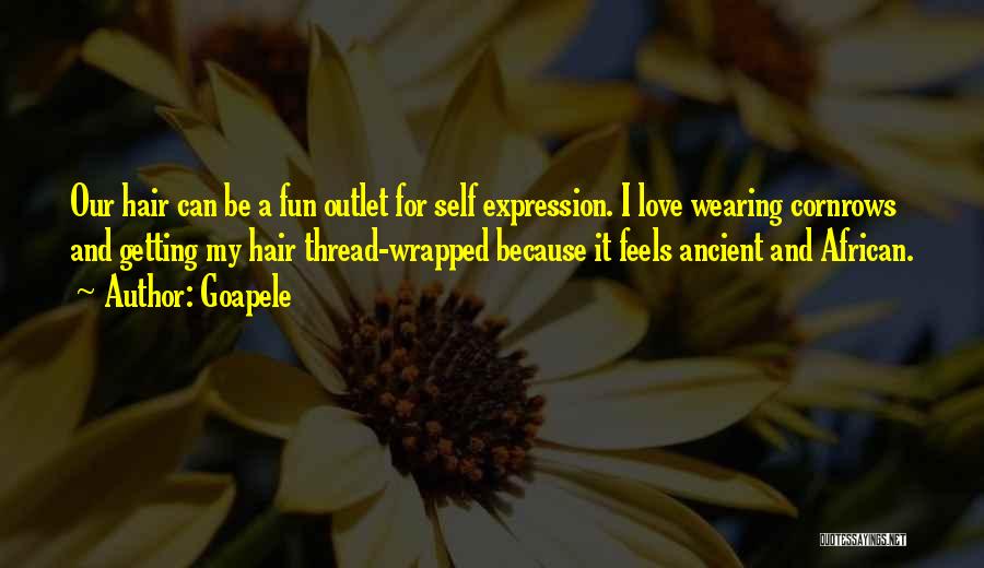 Goapele Quotes: Our Hair Can Be A Fun Outlet For Self Expression. I Love Wearing Cornrows And Getting My Hair Thread-wrapped Because