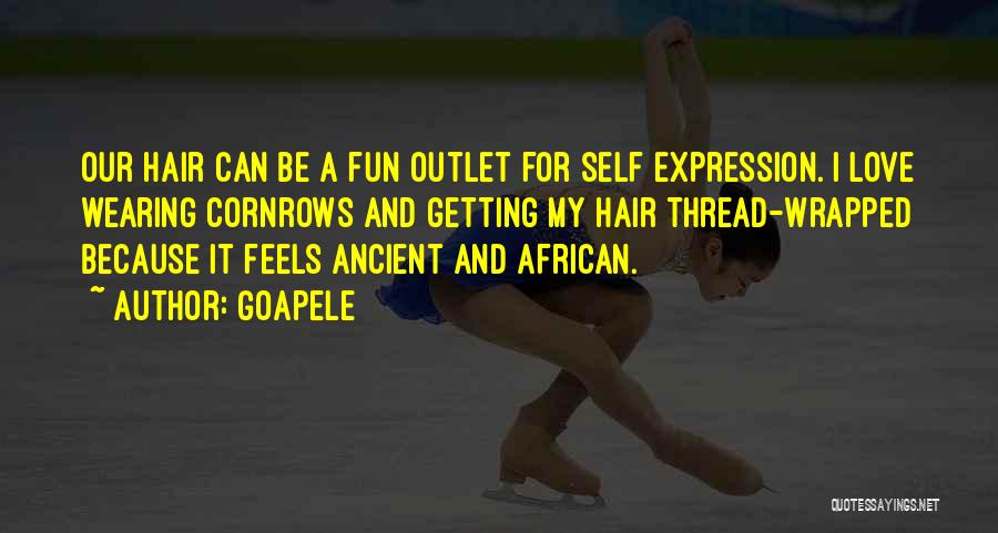 Goapele Quotes: Our Hair Can Be A Fun Outlet For Self Expression. I Love Wearing Cornrows And Getting My Hair Thread-wrapped Because