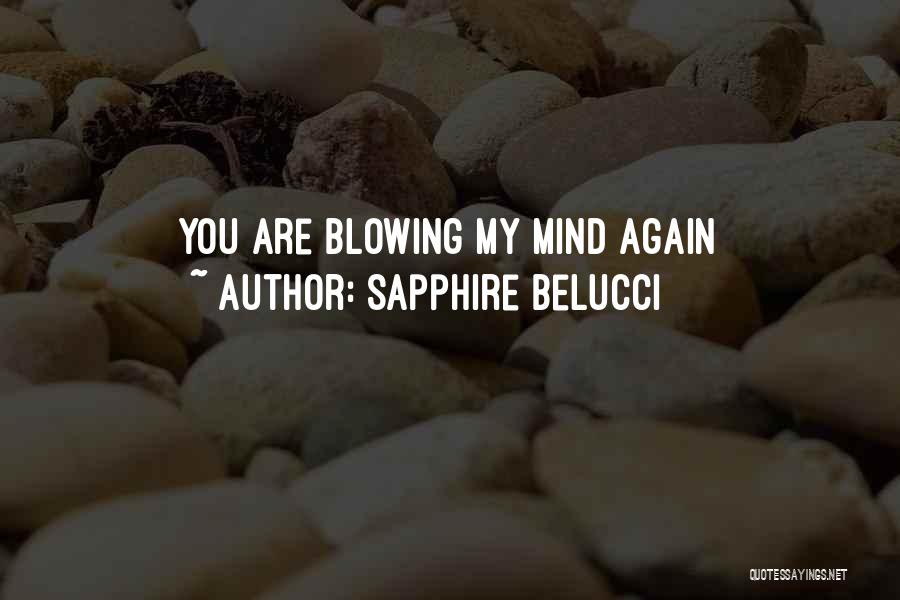 Sapphire Belucci Quotes: You Are Blowing My Mind Again