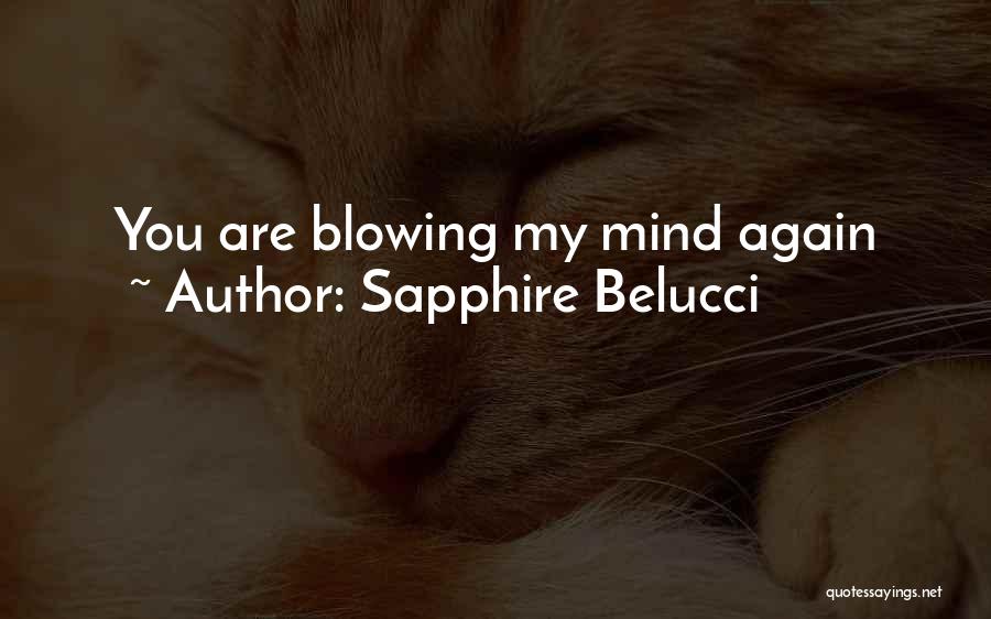 Sapphire Belucci Quotes: You Are Blowing My Mind Again