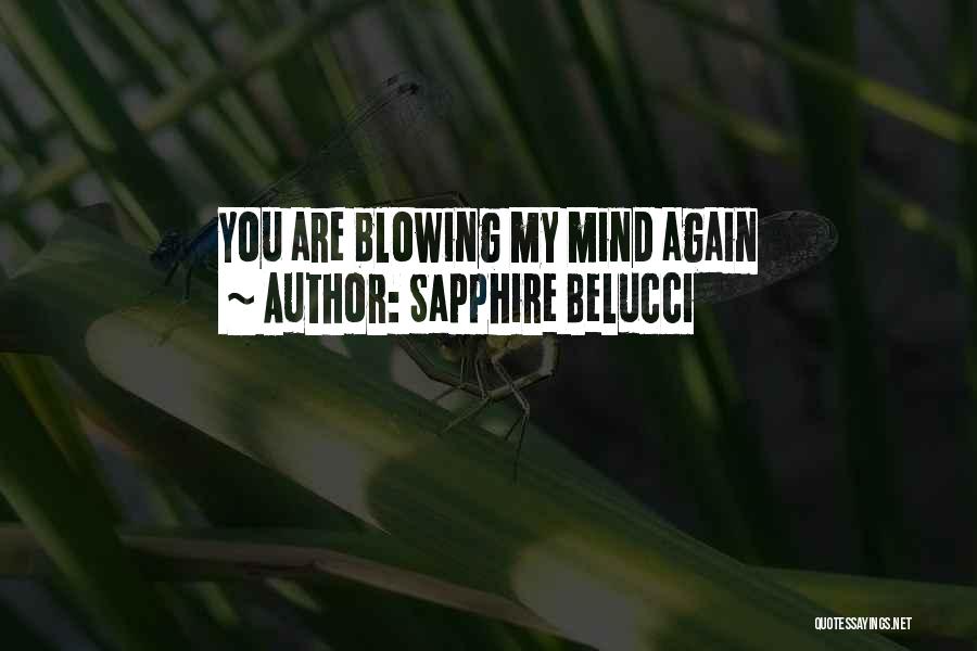 Sapphire Belucci Quotes: You Are Blowing My Mind Again