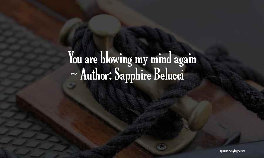 Sapphire Belucci Quotes: You Are Blowing My Mind Again