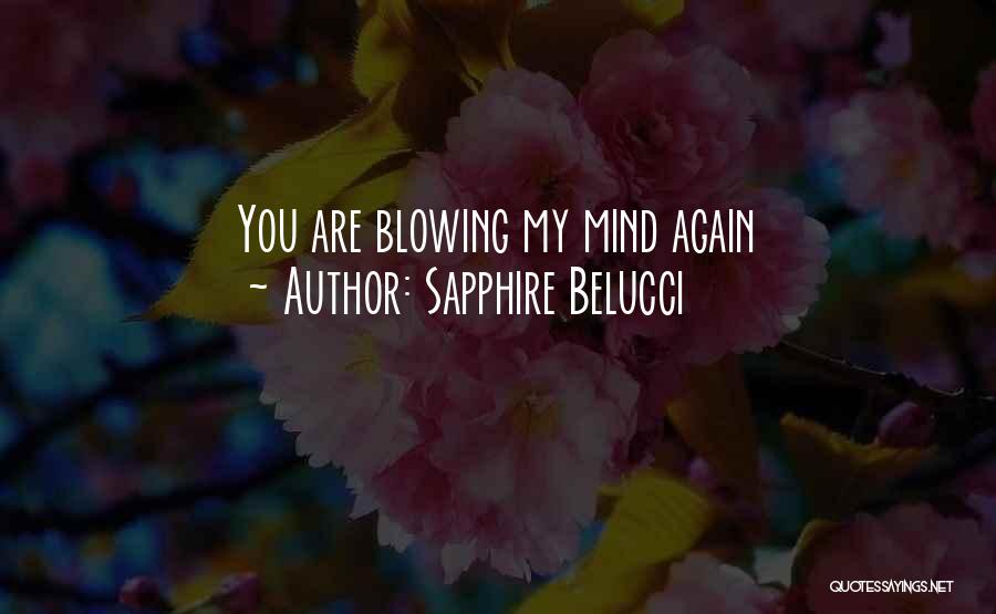 Sapphire Belucci Quotes: You Are Blowing My Mind Again