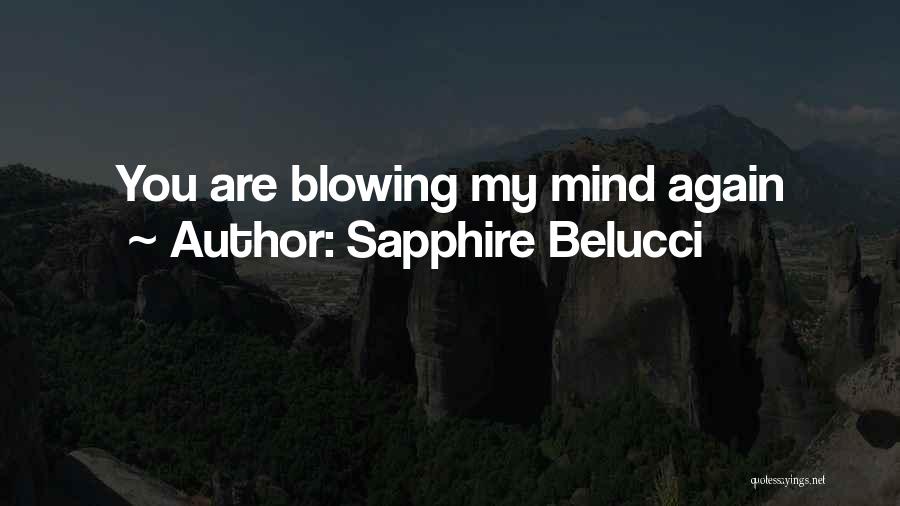 Sapphire Belucci Quotes: You Are Blowing My Mind Again