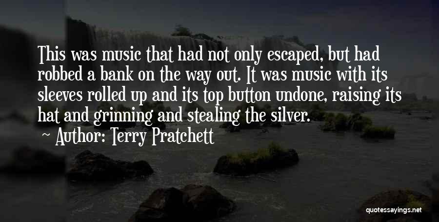 Terry Pratchett Quotes: This Was Music That Had Not Only Escaped, But Had Robbed A Bank On The Way Out. It Was Music