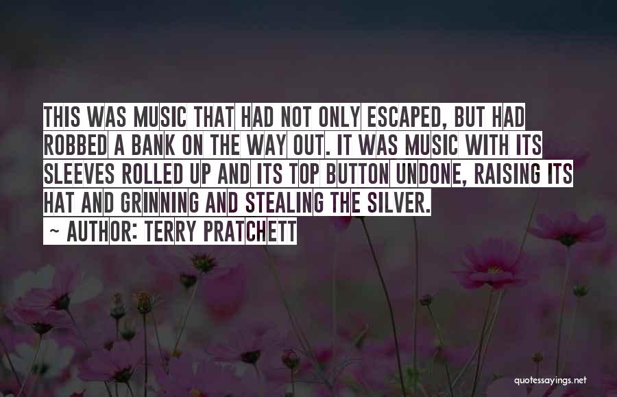 Terry Pratchett Quotes: This Was Music That Had Not Only Escaped, But Had Robbed A Bank On The Way Out. It Was Music