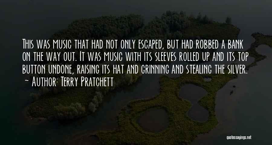 Terry Pratchett Quotes: This Was Music That Had Not Only Escaped, But Had Robbed A Bank On The Way Out. It Was Music