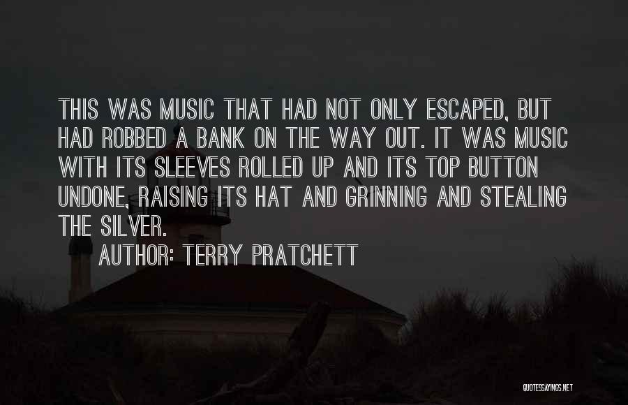 Terry Pratchett Quotes: This Was Music That Had Not Only Escaped, But Had Robbed A Bank On The Way Out. It Was Music