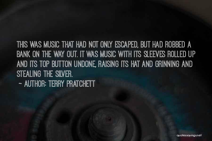 Terry Pratchett Quotes: This Was Music That Had Not Only Escaped, But Had Robbed A Bank On The Way Out. It Was Music