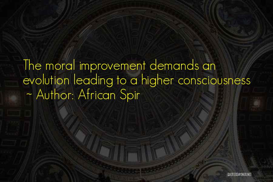 African Spir Quotes: The Moral Improvement Demands An Evolution Leading To A Higher Consciousness