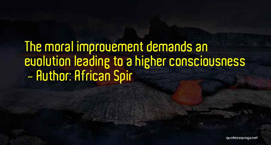 African Spir Quotes: The Moral Improvement Demands An Evolution Leading To A Higher Consciousness