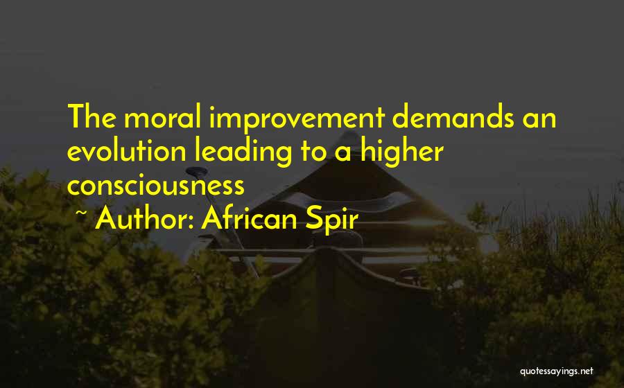 African Spir Quotes: The Moral Improvement Demands An Evolution Leading To A Higher Consciousness