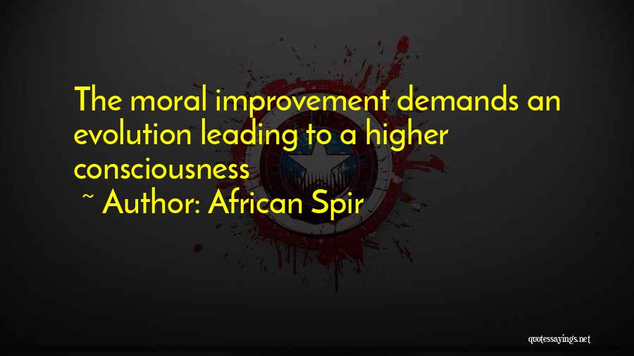 African Spir Quotes: The Moral Improvement Demands An Evolution Leading To A Higher Consciousness