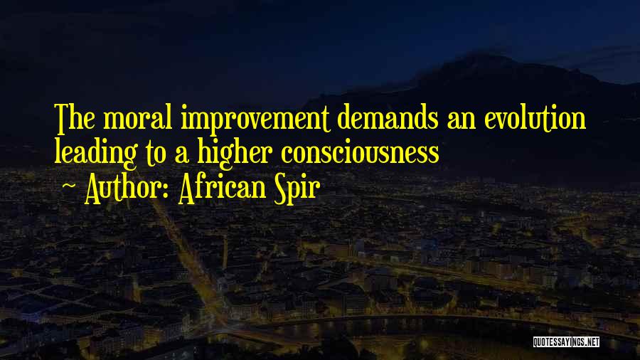 African Spir Quotes: The Moral Improvement Demands An Evolution Leading To A Higher Consciousness