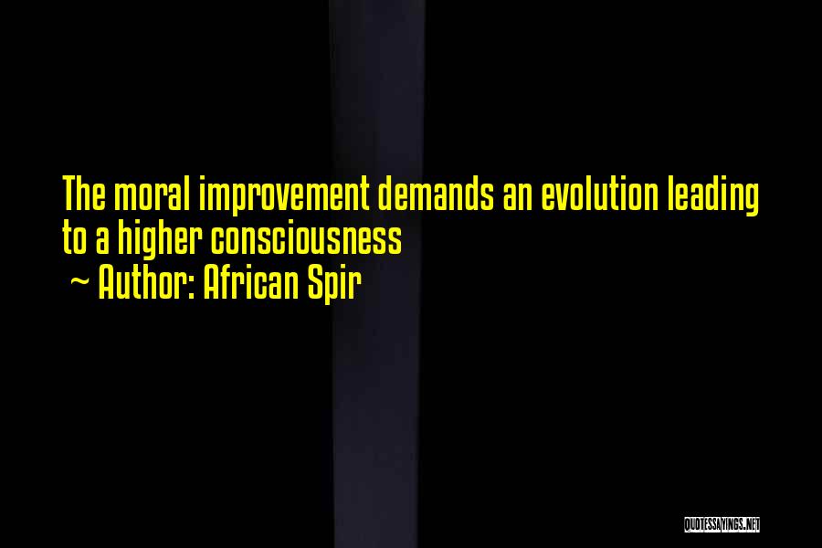 African Spir Quotes: The Moral Improvement Demands An Evolution Leading To A Higher Consciousness