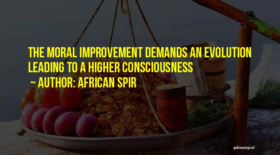 African Spir Quotes: The Moral Improvement Demands An Evolution Leading To A Higher Consciousness