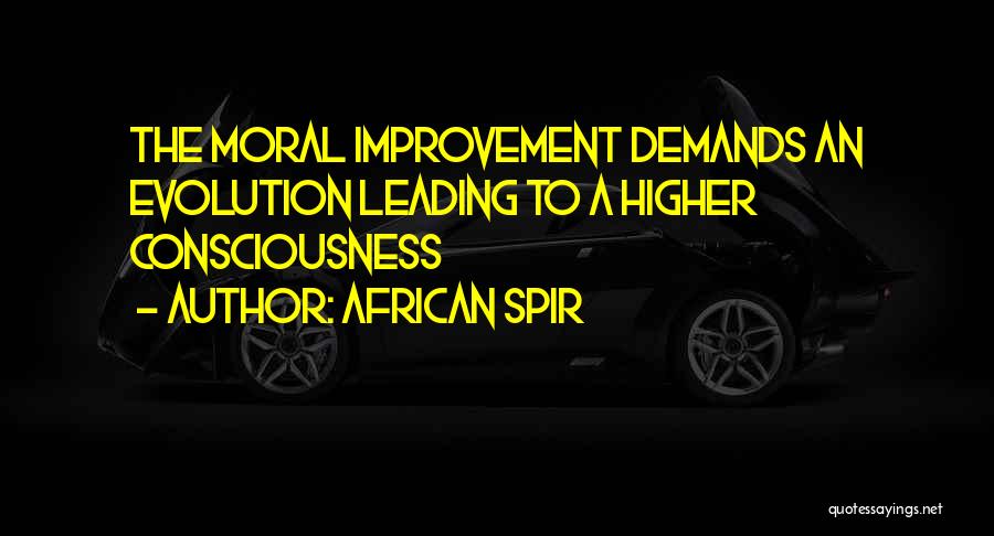 African Spir Quotes: The Moral Improvement Demands An Evolution Leading To A Higher Consciousness