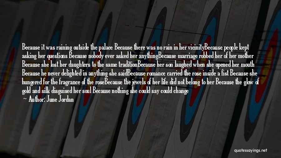 June Jordan Quotes: Because It Was Raining Outside The Palace Because There Was No Rain In Her Vicinitybecause People Kept Asking Her Questions