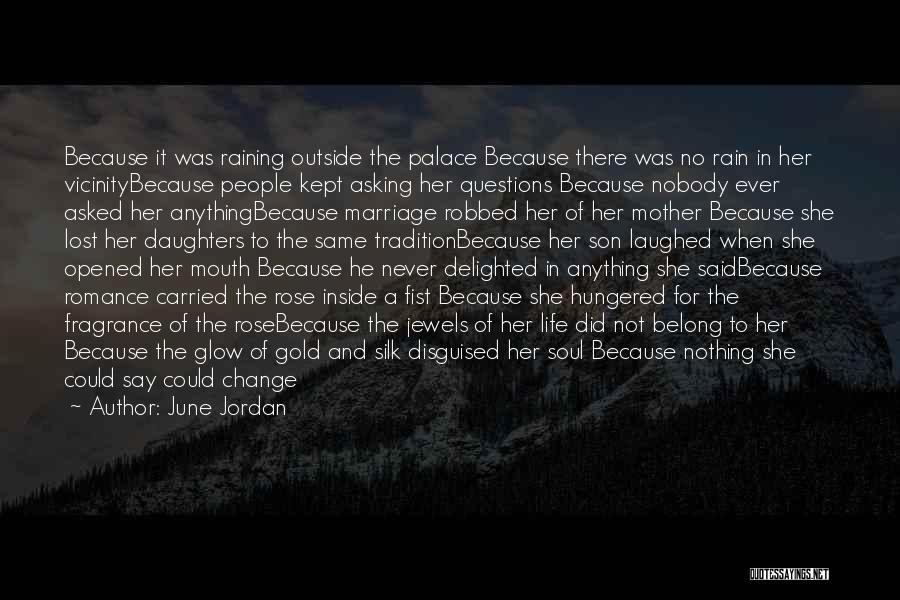 June Jordan Quotes: Because It Was Raining Outside The Palace Because There Was No Rain In Her Vicinitybecause People Kept Asking Her Questions