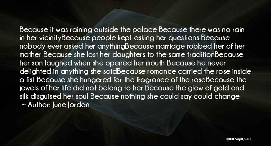 June Jordan Quotes: Because It Was Raining Outside The Palace Because There Was No Rain In Her Vicinitybecause People Kept Asking Her Questions