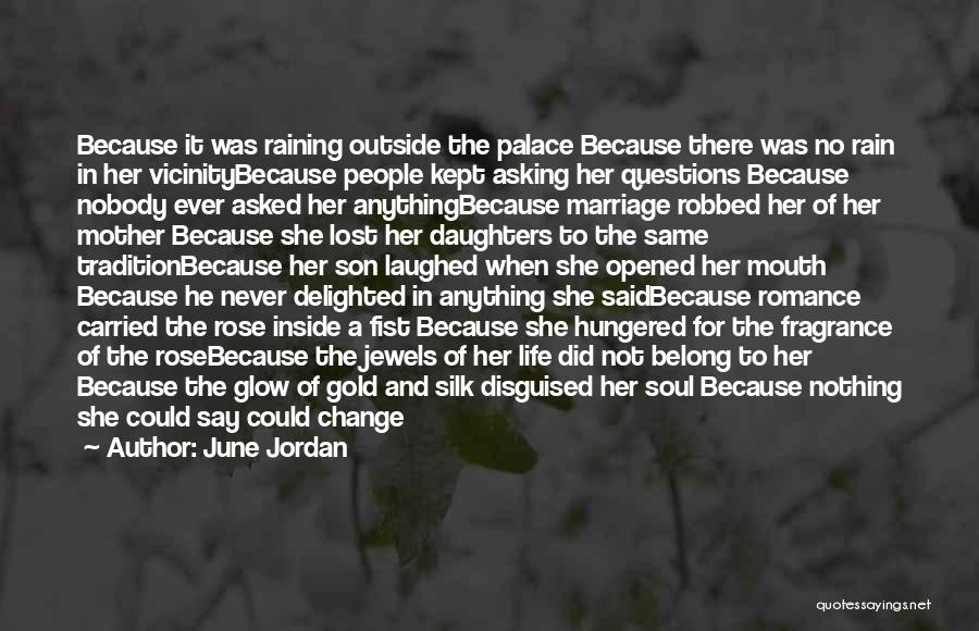 June Jordan Quotes: Because It Was Raining Outside The Palace Because There Was No Rain In Her Vicinitybecause People Kept Asking Her Questions