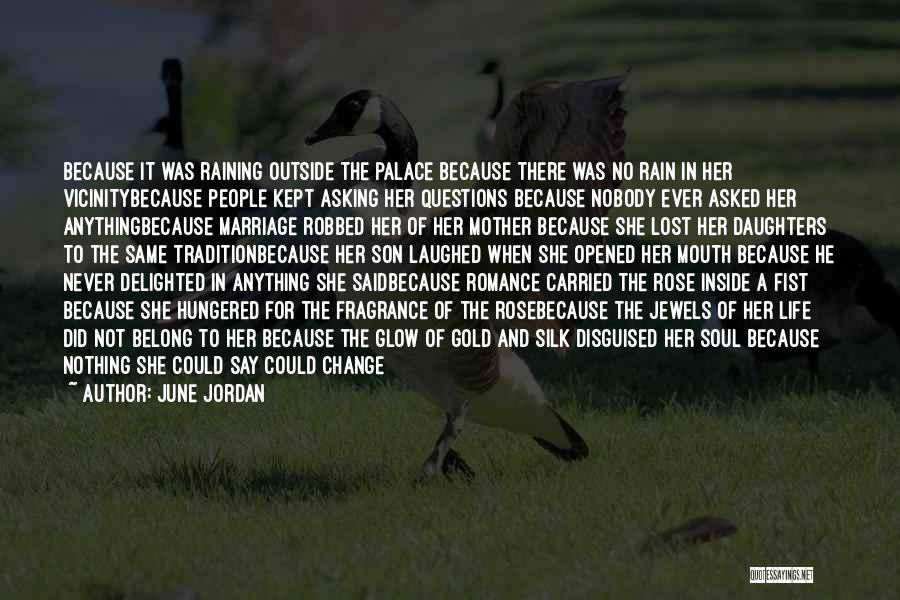 June Jordan Quotes: Because It Was Raining Outside The Palace Because There Was No Rain In Her Vicinitybecause People Kept Asking Her Questions